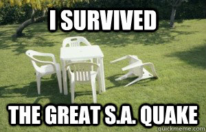 I survived The great S.A. Quake  