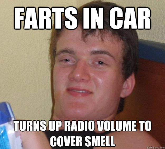 Farts in car turns up radio volume to cover smell  10 Guy