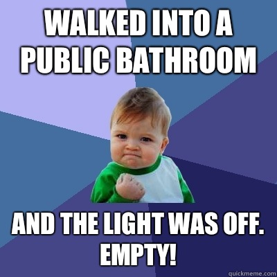 Walked into a public bathroom  And the light was off. Empty!  Success Kid