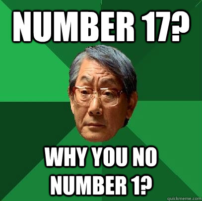 Number 17? Why you no Number 1? - Number 17? Why you no Number 1?  High Expectations Asian Father