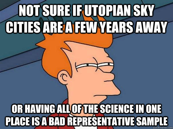 Not sure if utopian sky cities are a few years away or having all of the science in one place is a bad representative sample - Not sure if utopian sky cities are a few years away or having all of the science in one place is a bad representative sample  Futurama Fry