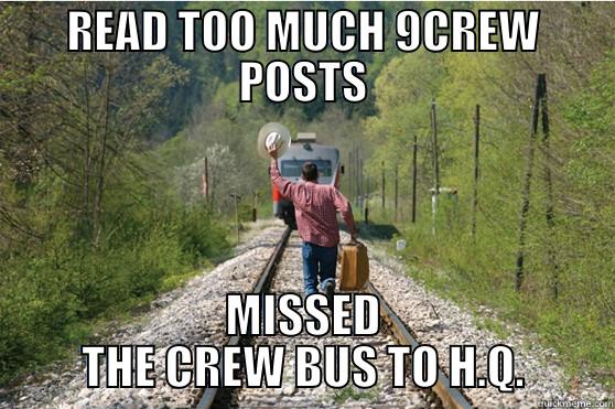 READ TOO MUCH 9CREW POSTS MISSED THE CREW BUS TO H.Q. Misc