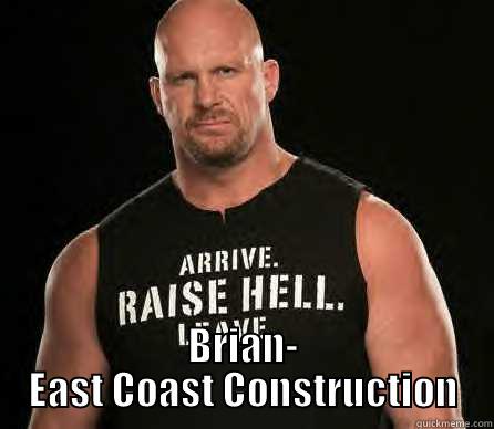 Stone Cold Steve Austin  -  BRIAN- EAST COAST CONSTRUCTION Misc