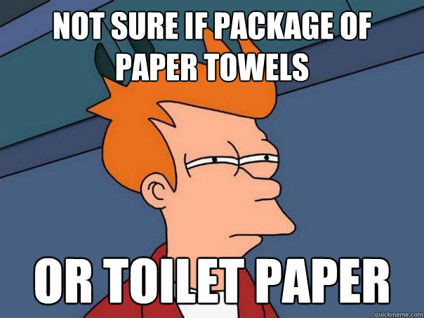 Not sure if package of paper towels  Or toilet paper  Futurama Fry