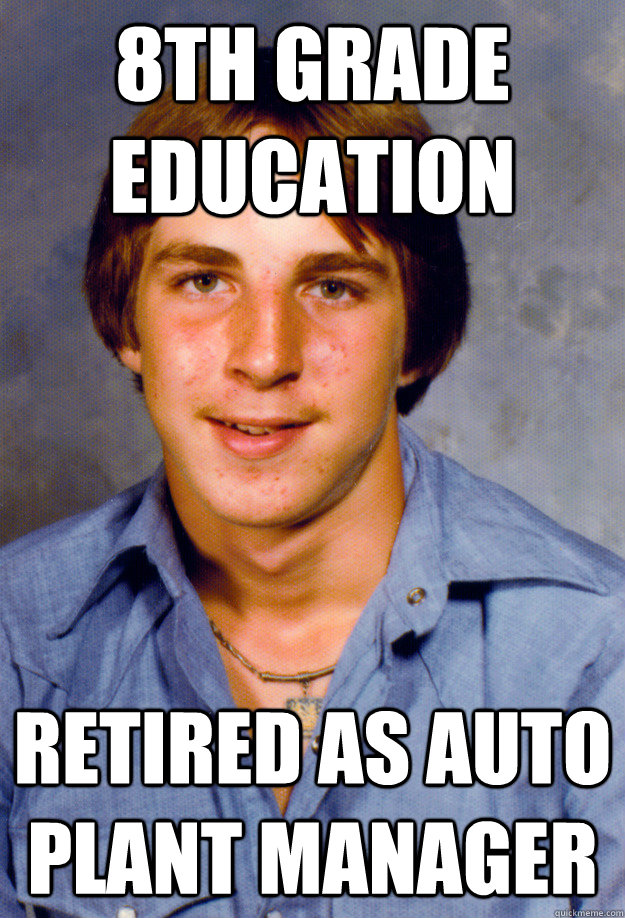 8th grade education Retired as Auto Plant Manager  Old Economy Steven