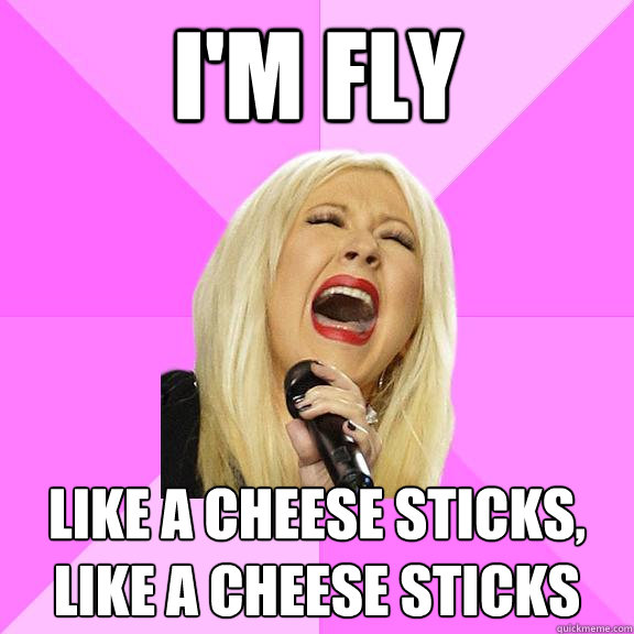 I'm fly like a cheese sticks, like a cheese sticks  Wrong Lyrics Christina