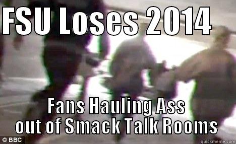 FSU LOSES 2014     FANS HAULING ASS OUT OF SMACK TALK ROOMS Misc