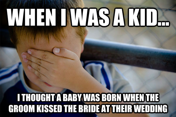 WHEN I WAS A KID... I THOUGHT A BABY WAS BORN WHEN THE GROOM KISSED THE BRIDE AT THEIR WEDDING - WHEN I WAS A KID... I THOUGHT A BABY WAS BORN WHEN THE GROOM KISSED THE BRIDE AT THEIR WEDDING  Misc