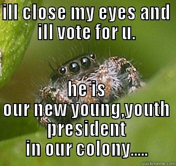 election pole.. - ILL CLOSE MY EYES AND ILL VOTE FOR U. HE IS OUR NEW YOUNG,YOUTH PRESIDENT IN OUR COLONY..... Misunderstood Spider