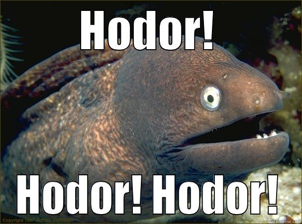 Hodor! Hodor! - HODOR! HODOR! HODOR! Bad Joke Eel