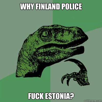 Why finland police fuck estonia?  Catdog Philosoraptor