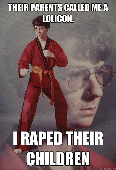 Their parents called me a lolicon. I raped their children    Karate Kyle