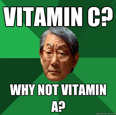 vitamin c? Why not vitamin a?  High Expectations Asian Father