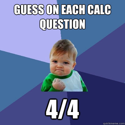 Guess on each calc question 4/4  Success Kid