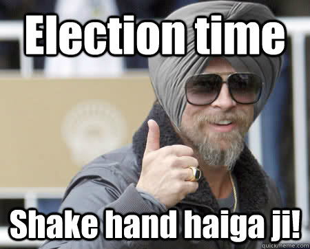 Election time Shake hand haiga ji! - Election time Shake hand haiga ji!  Happy Jatt Meme