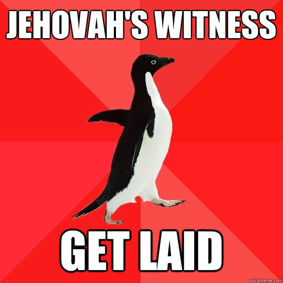 Jehovah's Witness Get Laid  Socially Awesome Penguin