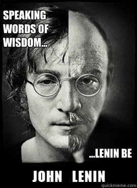 speaking words of wisdom... ...lenin be - speaking words of wisdom... ...lenin be  John Lenin