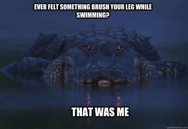 ever felt something brush your leg while swimming? that was me  Covert Croc