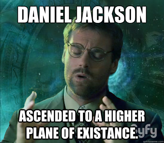 daniel Jackson Ascended to a higher plane of existance.  Stargate Ancient Aliens