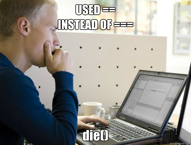 USED == 
INSTEAD OF === die() - USED == 
INSTEAD OF === die()  Programmer