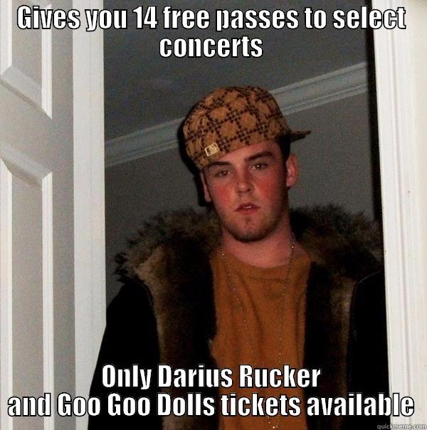 Ticketmaster free passes - GIVES YOU 14 FREE PASSES TO SELECT CONCERTS ONLY DARIUS RUCKER AND GOO GOO DOLLS TICKETS AVAILABLE Scumbag Steve