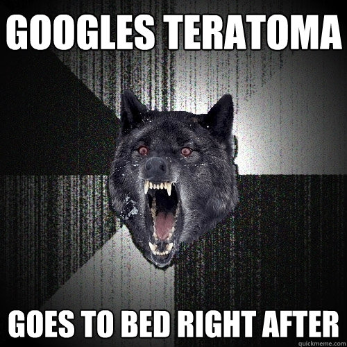 Googles teratoma goes to bed right after - Googles teratoma goes to bed right after  Insanity Wolf