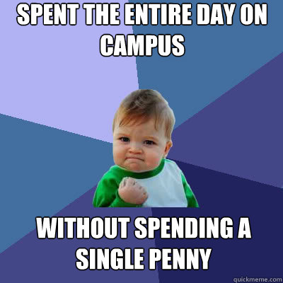 spent the entire day on campus without spending a single penny   Success Baby