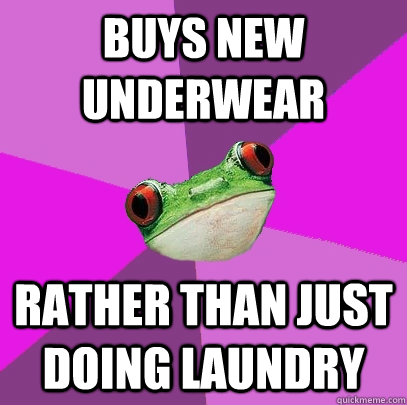 buys new underwear rather than just doing laundry - buys new underwear rather than just doing laundry  Foul Bachelorette Frog