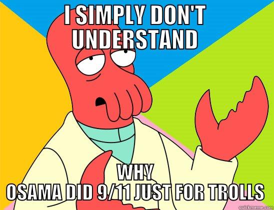 Misunderstanding Life - I SIMPLY DON'T UNDERSTAND WHY OSAMA DID 9/11 JUST FOR TROLLS Futurama Zoidberg 