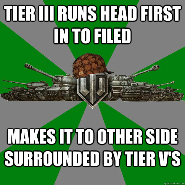 tier iii runs head first in to filed makes it to other side surrounded by tier v's  Scumbag World of Tanks