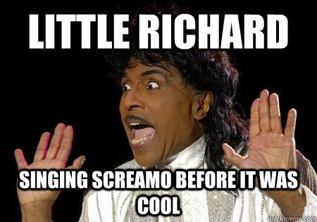 Little Richard Singing Screamo before it was cool - Little Richard Singing Screamo before it was cool  Little Richard-hipster