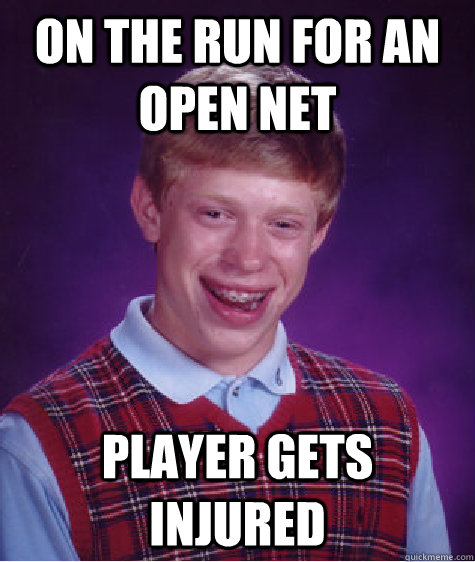 On the run for an open net  player gets injured  Bad Luck Brian