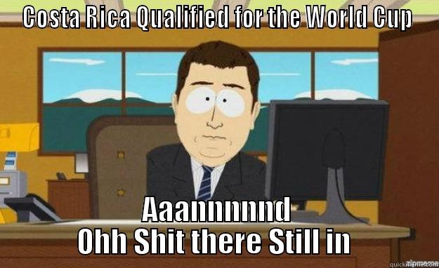 COSTA RICA  - COSTA RICA QUALIFIED FOR THE WORLD CUP AAANNNNND OHH SHIT THERE STILL IN  aaaand its gone