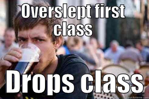 First class - OVERSLEPT FIRST CLASS   DROPS CLASS Lazy College Senior