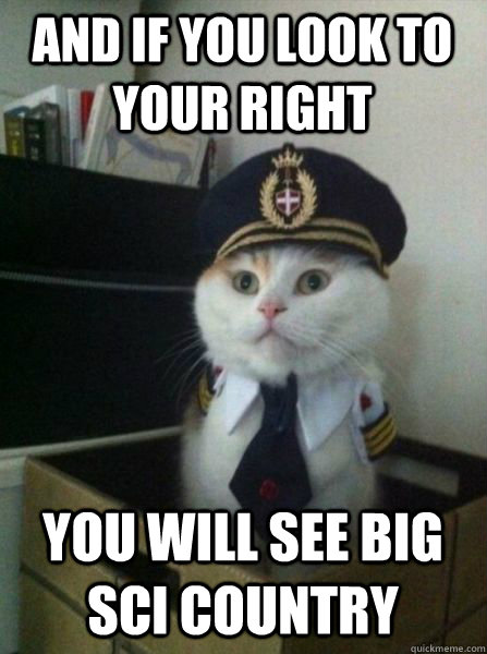 And if you look to your right you will see Big SCI Country - And if you look to your right you will see Big SCI Country  Captain kitteh