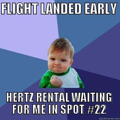 FLIGHT LANDED EARLY  HERTZ RENTAL WAITING FOR ME IN SPOT #22 Success Kid