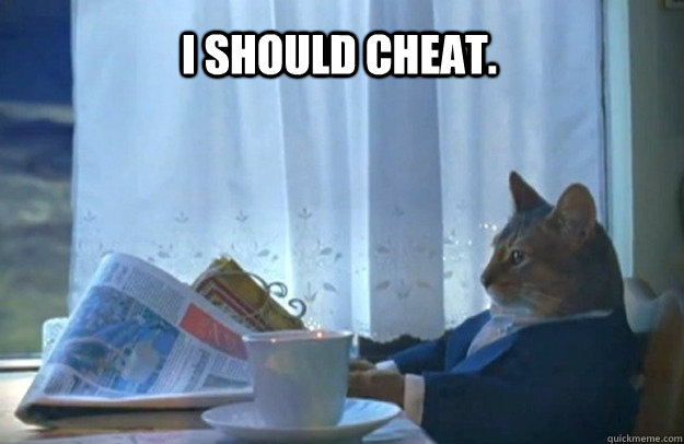 I should cheat.  Sophisticated Cat