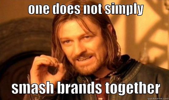            ONE DOES NOT SIMPLY                SMASH BRANDS TOGETHER   Boromir