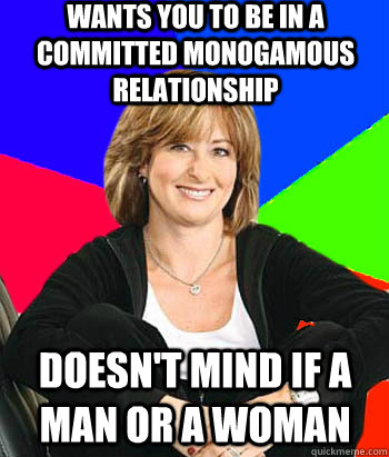 Wants you to be in a committed monogamous relationship Doesn't mind if a man or a woman  Sheltering Suburban Mom