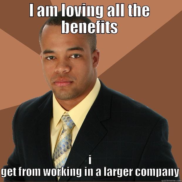 I AM LOVING ALL THE BENEFITS I GET FROM WORKING IN A LARGER COMPANY Successful Black Man