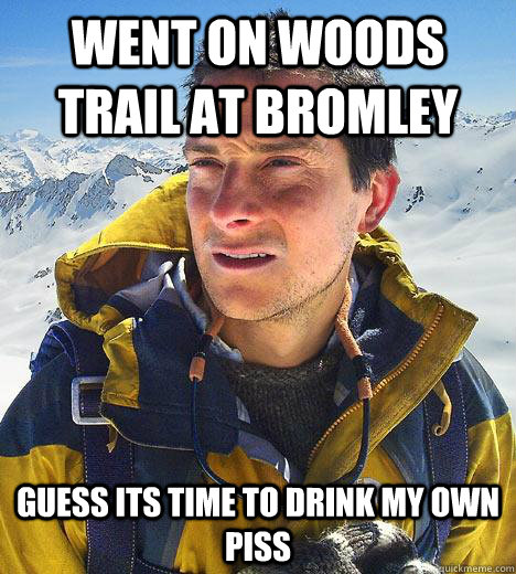 Went on woods trail at Bromley Guess its time to drink my own piss  Bear Grylls