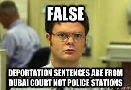 FALSE Deportation sentences are from Dubai Court not police stations  Dwight False