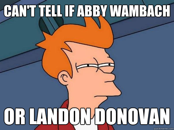 Can't tell if Abby Wambach Or Landon Donovan - Can't tell if Abby Wambach Or Landon Donovan  Futurama Fry