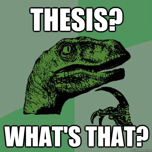 Thesis? What's that?  Philosoraptor