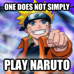 One does not simply Play naruto  