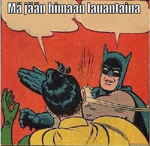 MÄ JÄÄN HIMAAN LAUANTAINA  Batman Slapping Robin