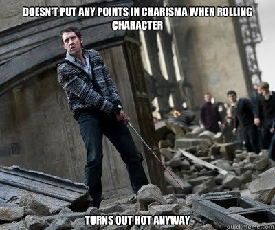 Doesn't put any points in charisma when rolling character Turns out hot anyway  Neville owns