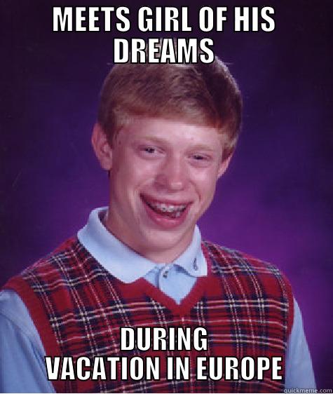 MEETS GIRL OF HIS DREAMS DURING VACATION IN EUROPE Bad Luck Brian