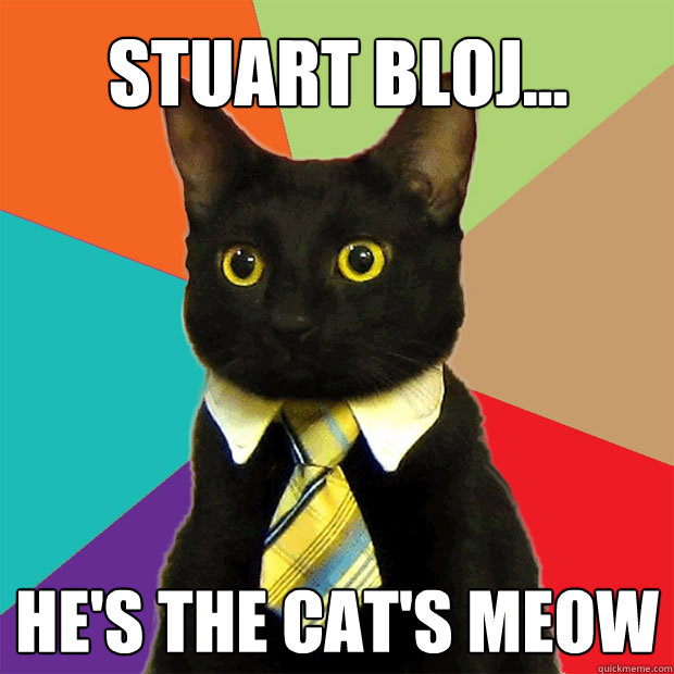 Stuart Bloj... He's the cat's meow  Business Cat