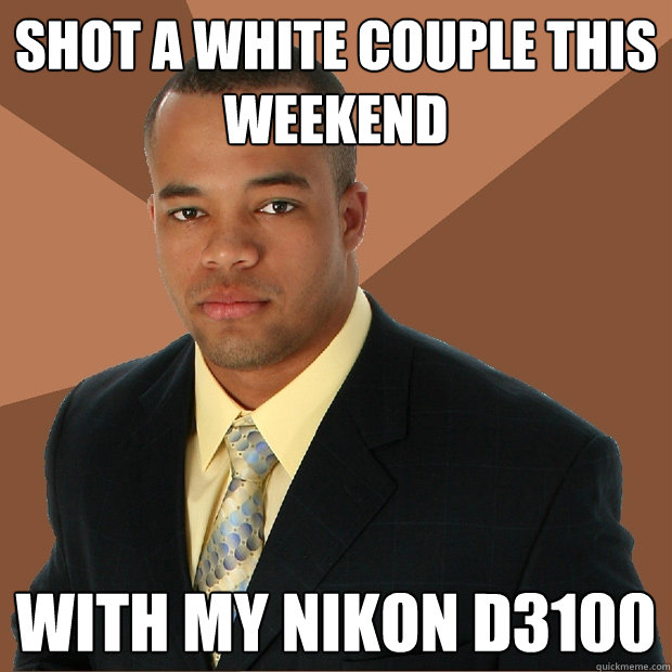 Shot a white couple this weekend with my nikon d3100 - Shot a white couple this weekend with my nikon d3100  Successful Black Man